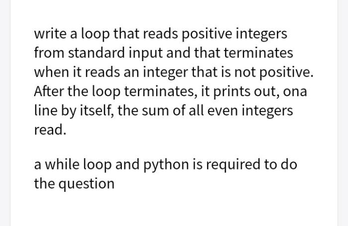 Write a loop that reads positive integers from standard input